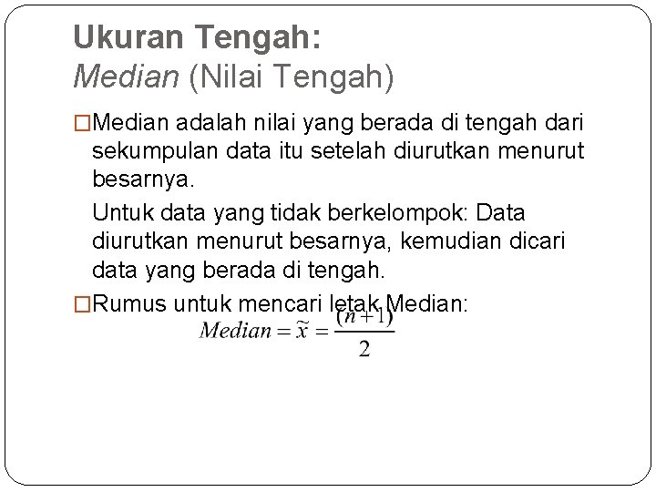 Ukuran Tengah: Median (Nilai Tengah) �Median adalah nilai yang berada di tengah dari sekumpulan