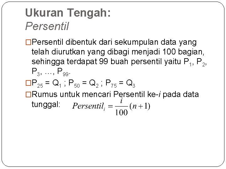 Ukuran Tengah: Persentil �Persentil dibentuk dari sekumpulan data yang telah diurutkan yang dibagi menjadi