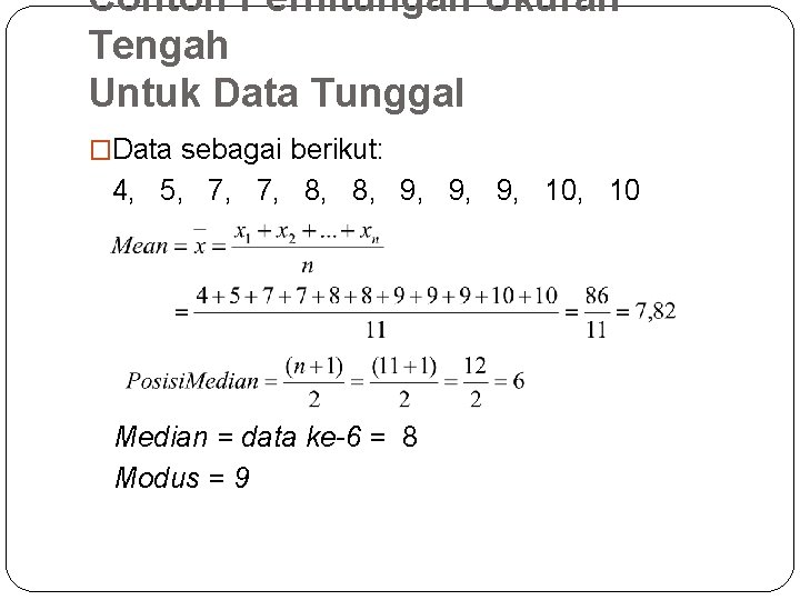 Contoh Perhitungan Ukuran Tengah Untuk Data Tunggal �Data sebagai berikut: 4, 5, 7, 7,