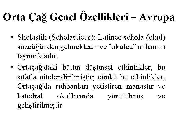 Orta Çağ Genel Özellikleri – Avrupa • Skolastik (Scholasticus): Latince schola (okul) sözcüğünden gelmektedir
