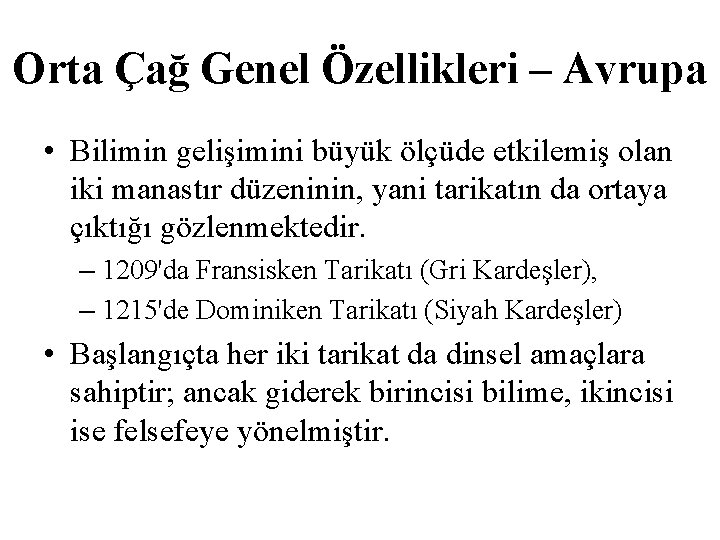 Orta Çağ Genel Özellikleri – Avrupa • Bilimin gelişimini büyük ölçüde etkilemiş olan iki
