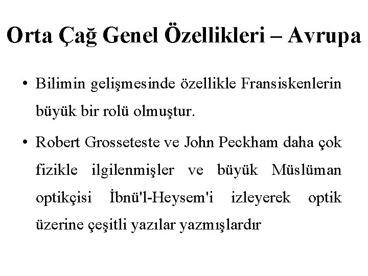 Orta Çağ Genel Özellikleri – Avrupa • Bilimin gelişmesinde özellikle Fransiskenlerin büyük bir rolü