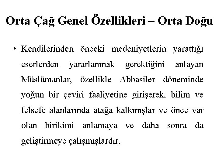 Orta Çağ Genel Özellikleri – Orta Doğu • Kendilerinden önceki medeniyetlerin yarattığı eserlerden yararlanmak