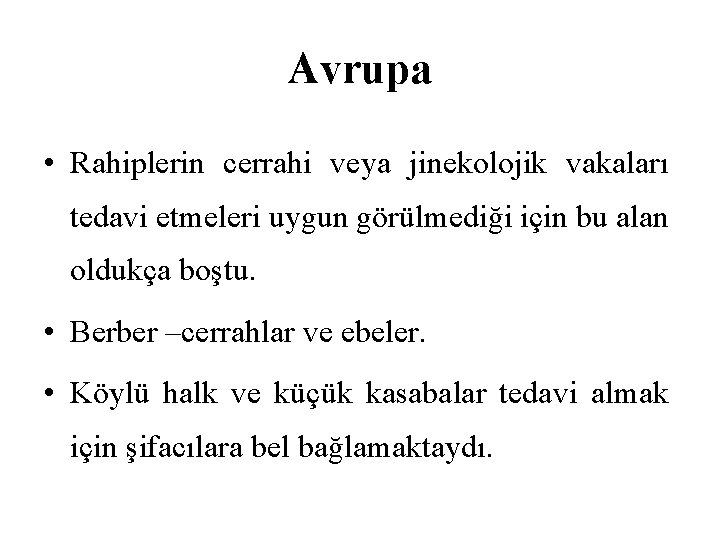Avrupa • Rahiplerin cerrahi veya jinekolojik vakaları tedavi etmeleri uygun görülmediği için bu alan