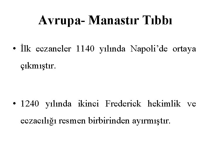 Avrupa- Manastır Tıbbı • İlk eczaneler 1140 yılında Napoli’de ortaya çıkmıştır. • 1240 yılında
