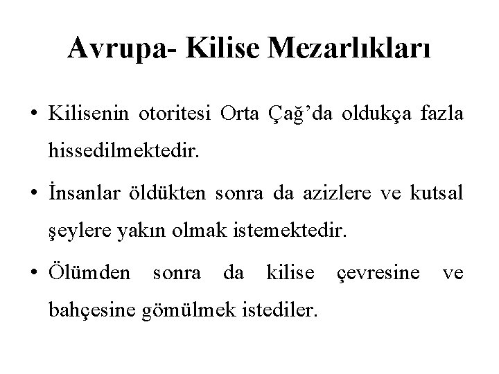 Avrupa- Kilise Mezarlıkları • Kilisenin otoritesi Orta Çağ’da oldukça fazla hissedilmektedir. • İnsanlar öldükten