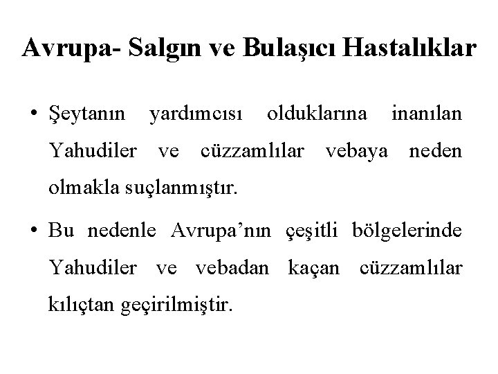 Avrupa- Salgın ve Bulaşıcı Hastalıklar • Şeytanın yardımcısı olduklarına inanılan Yahudiler ve cüzzamlılar vebaya