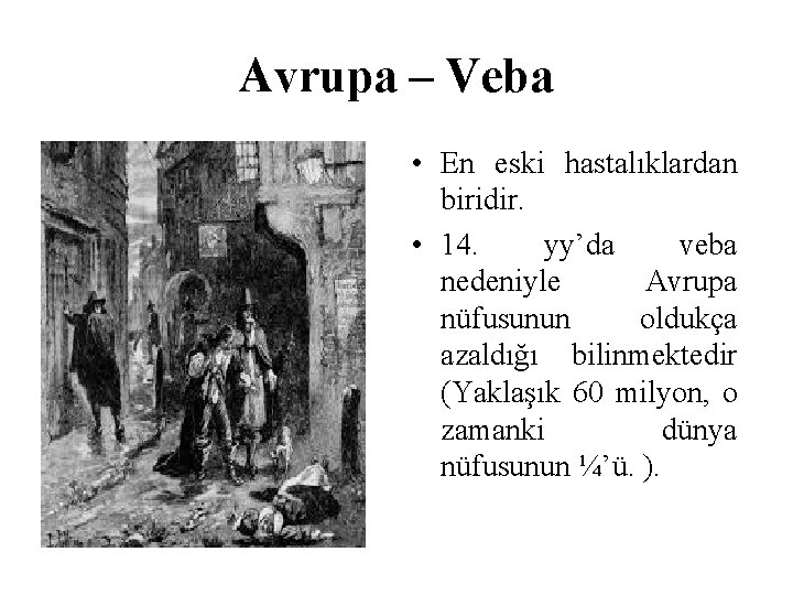 Avrupa – Veba • En eski hastalıklardan biridir. • 14. yy’da veba nedeniyle Avrupa