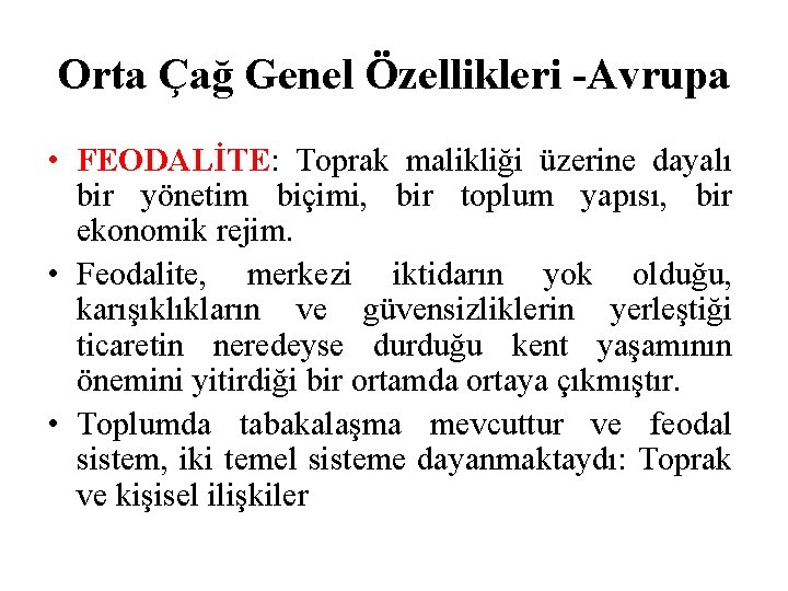 Orta Çağ Genel Özellikleri -Avrupa • FEODALİTE: Toprak malikliği üzerine dayalı bir yönetim biçimi,