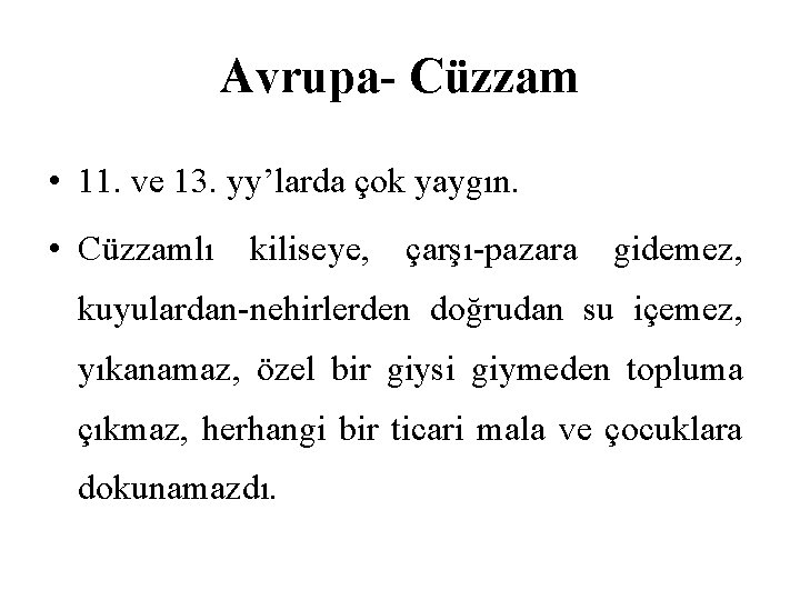 Avrupa- Cüzzam • 11. ve 13. yy’larda çok yaygın. • Cüzzamlı kiliseye, çarşı-pazara gidemez,