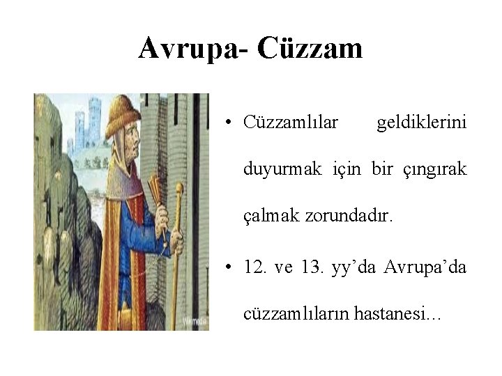Avrupa- Cüzzam • Cüzzamlılar geldiklerini duyurmak için bir çıngırak çalmak zorundadır. • 12. ve