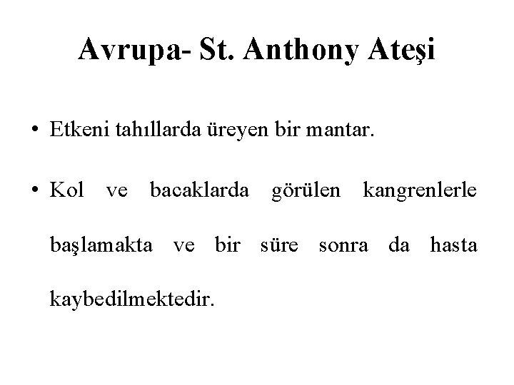 Avrupa- St. Anthony Ateşi • Etkeni tahıllarda üreyen bir mantar. • Kol ve bacaklarda