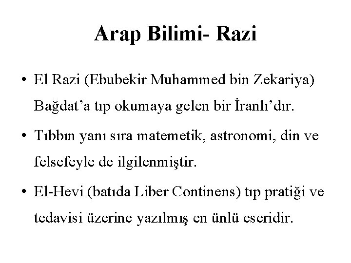 Arap Bilimi- Razi • El Razi (Ebubekir Muhammed bin Zekariya) Bağdat’a tıp okumaya gelen