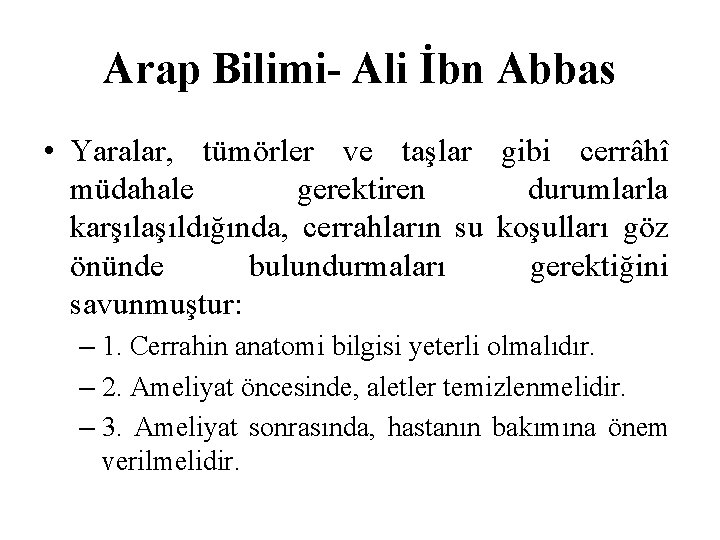 Arap Bilimi- Ali İbn Abbas • Yaralar, tümörler ve taşlar gibi cerrâhî müdahale gerektiren