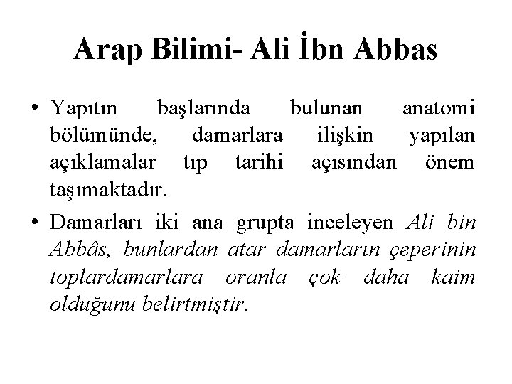 Arap Bilimi- Ali İbn Abbas • Yapıtın başlarında bulunan anatomi bölümünde, damarlara ilişkin yapılan