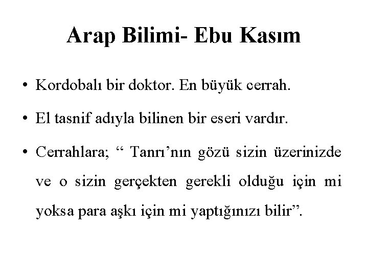 Arap Bilimi- Ebu Kasım • Kordobalı bir doktor. En büyük cerrah. • El tasnif