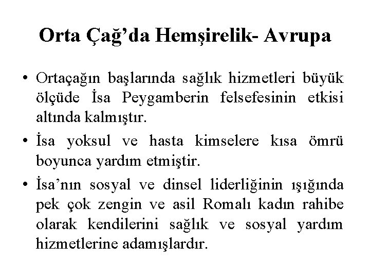 Orta Çağ’da Hemşirelik- Avrupa • Ortaçağın başlarında sağlık hizmetleri büyük ölçüde İsa Peygamberin felsefesinin