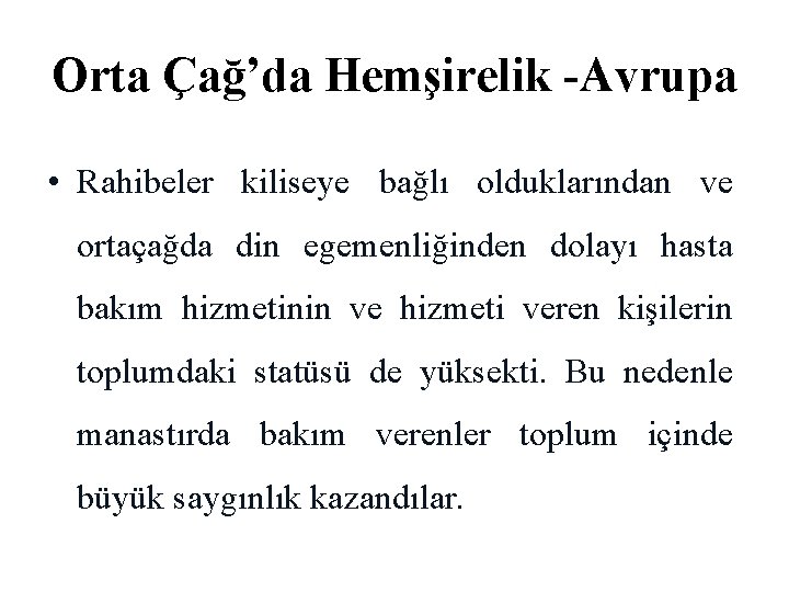 Orta Çağ’da Hemşirelik -Avrupa • Rahibeler kiliseye bağlı olduklarından ve ortaçağda din egemenliğinden dolayı