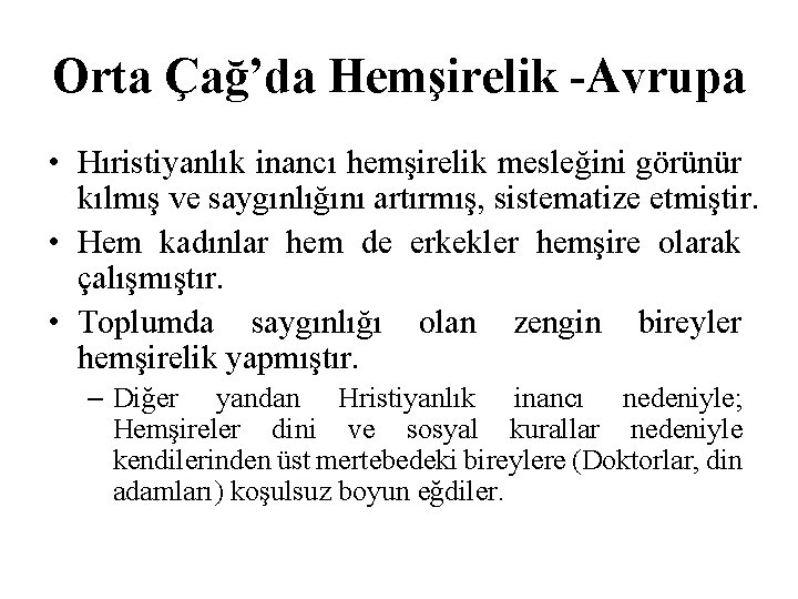 Orta Çağ’da Hemşirelik -Avrupa • Hıristiyanlık inancı hemşirelik mesleğini görünür kılmış ve saygınlığını artırmış,