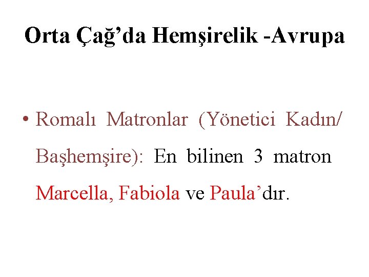 Orta Çağ’da Hemşirelik -Avrupa • Romalı Matronlar (Yönetici Kadın/ Başhemşire): En bilinen 3 matron