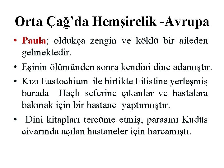 Orta Çağ’da Hemşirelik -Avrupa • Paula; oldukça zengin ve köklü bir aileden gelmektedir. •