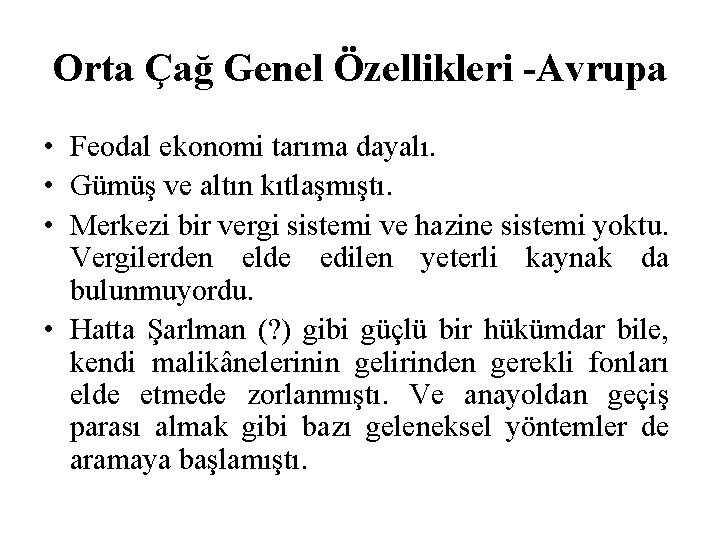 Orta Çağ Genel Özellikleri -Avrupa • Feodal ekonomi tarıma dayalı. • Gümüş ve altın