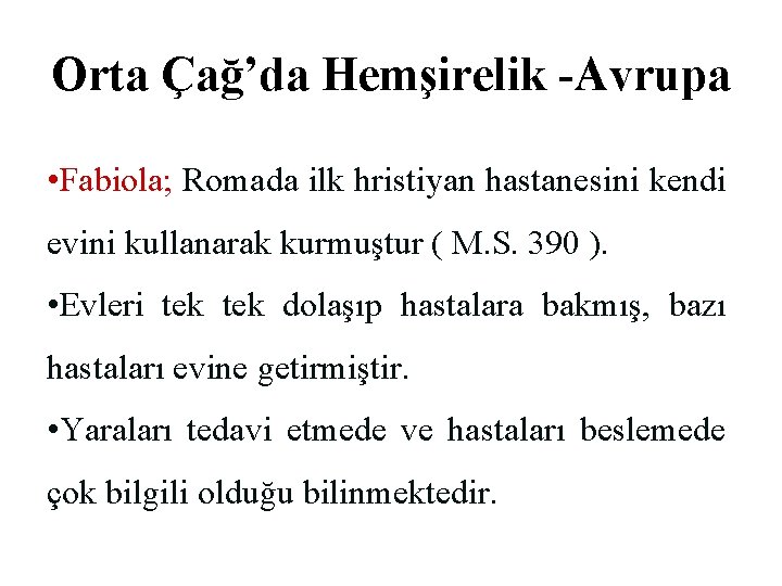 Orta Çağ’da Hemşirelik -Avrupa • Fabiola; Romada ilk hristiyan hastanesini kendi evini kullanarak kurmuştur