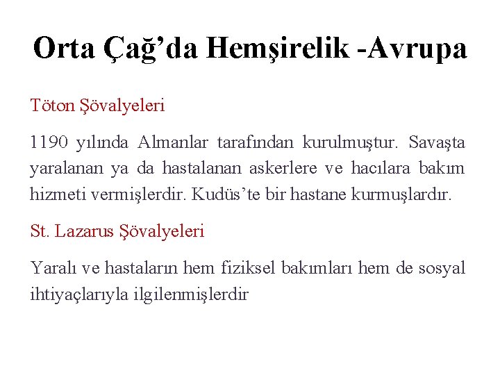 Orta Çağ’da Hemşirelik -Avrupa Töton Şövalyeleri 1190 yılında Almanlar tarafından kurulmuştur. Savaşta yaralanan ya