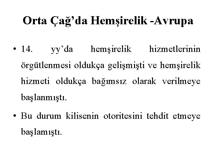Orta Çağ’da Hemşirelik -Avrupa • 14. yy’da hemşirelik hizmetlerinin örgütlenmesi oldukça gelişmişti ve hemşirelik