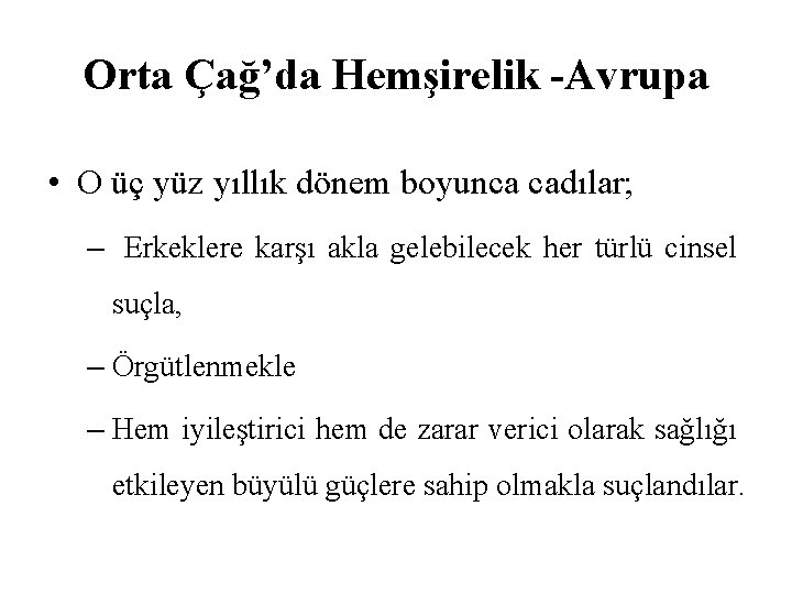 Orta Çağ’da Hemşirelik -Avrupa • O üç yüz yıllık dönem boyunca cadılar; – Erkeklere