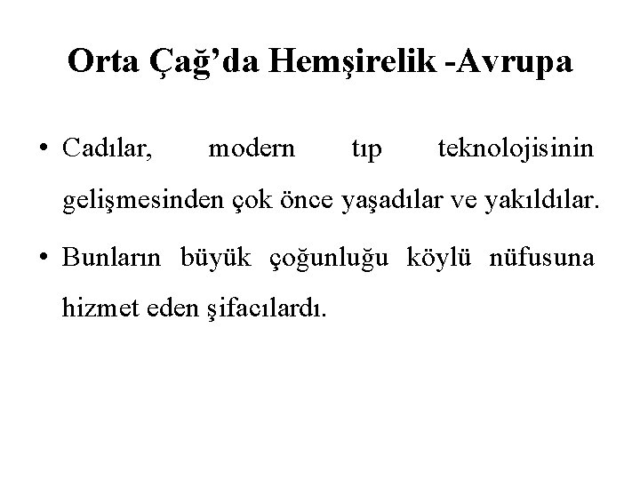 Orta Çağ’da Hemşirelik -Avrupa • Cadılar, modern tıp teknolojisinin gelişmesinden çok önce yaşadılar ve