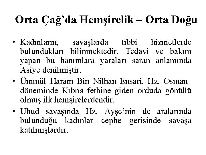 Orta Çağ’da Hemşirelik – Orta Doğu • Kadınların, savaşlarda tıbbi hizmetlerde bulundukları bilinmektedir. Tedavi