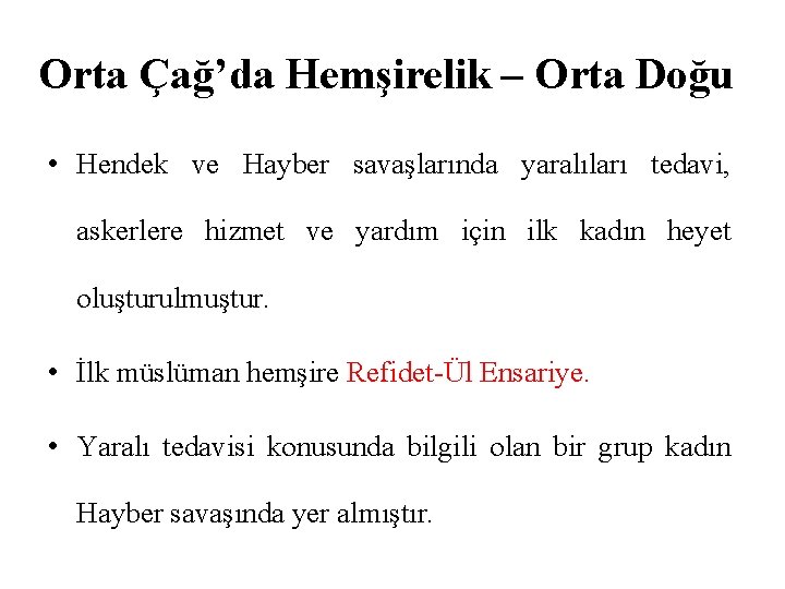 Orta Çağ’da Hemşirelik – Orta Doğu • Hendek ve Hayber savaşlarında yaralıları tedavi, askerlere