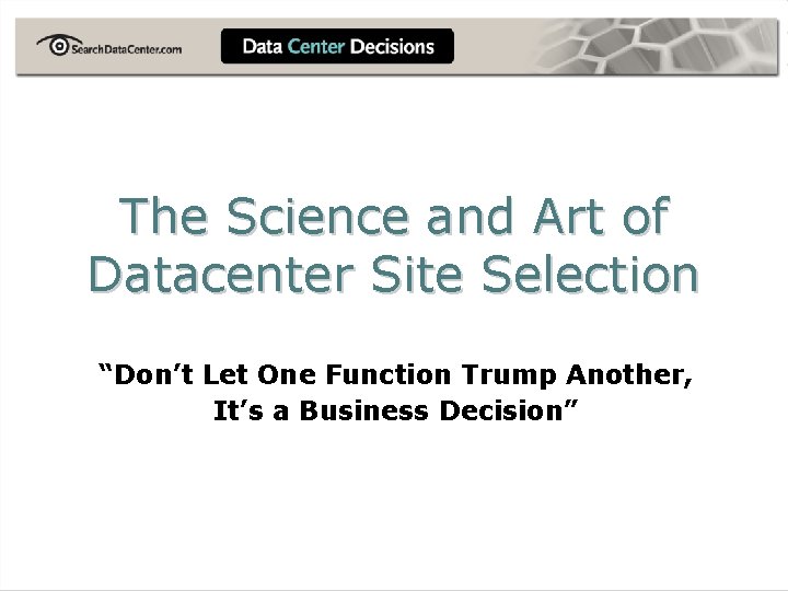 The Science and Art of Datacenter Site Selection “Don’t Let One Function Trump Another,