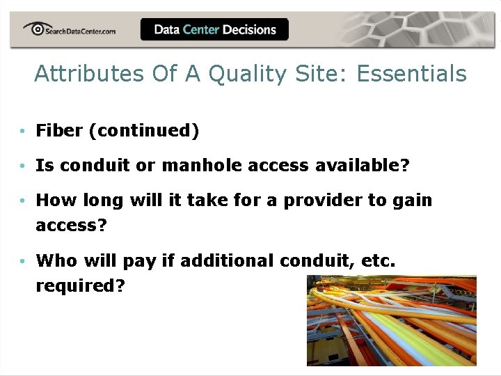 Attributes Of A Quality Site: Essentials • Fiber (continued) • Is conduit or manhole