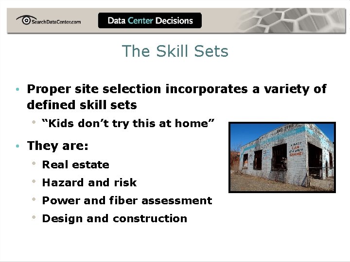 The Skill Sets • Proper site selection incorporates a variety of defined skill sets