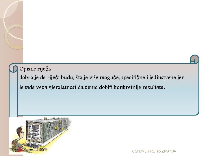 Opisne riječi: dobro je da riječi budu, što je više moguće, specifične i jedinstvene