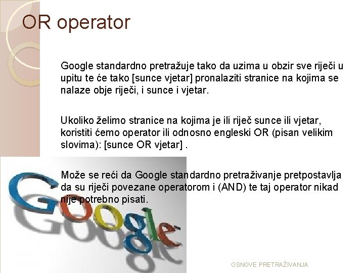 OR operator Google standardno pretražuje tako da uzima u obzir sve riječi u upitu