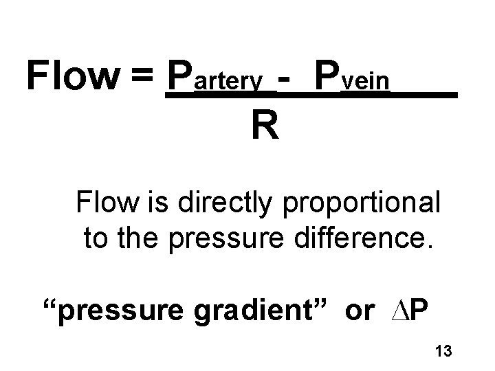 Flow = Partery - Pvein R Flow is directly proportional to the pressure difference.