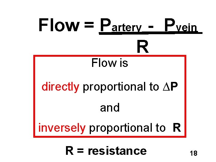 Flow = Partery - Pvein R Flow is directly proportional to ∆P and inversely