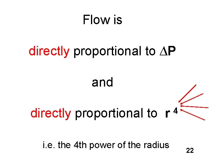 Flow is directly proportional to ∆P and directly proportional to r 4 i. e.