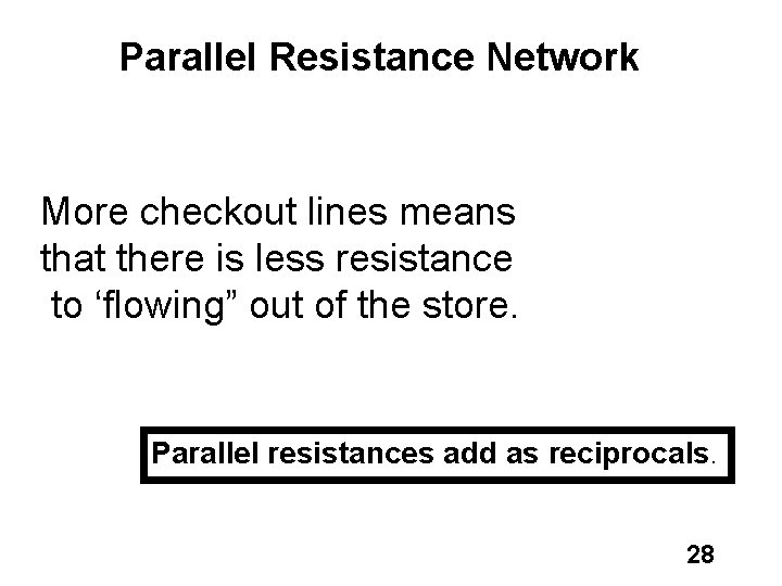 Parallel Resistance Network More checkout lines means that there is less resistance to ‘flowing”