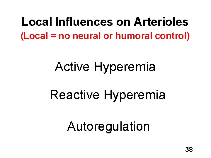 Local Influences on Arterioles (Local = no neural or humoral control) Active Hyperemia Reactive