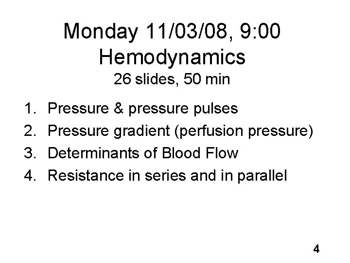 Monday 11/03/08, 9: 00 Hemodynamics 26 slides, 50 min 1. 2. 3. 4. Pressure