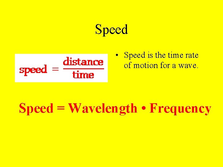 Speed • Speed is the time rate of motion for a wave. Speed =