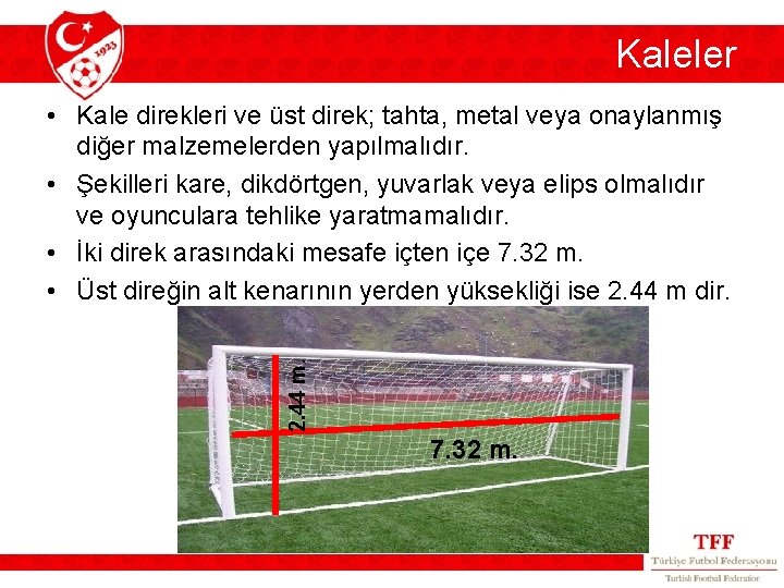 Kaleler 2. 44 m. • Kale direkleri ve üst direk; tahta, metal veya onaylanmış