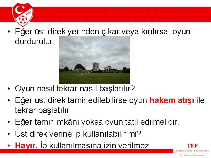  • Eğer üst direk yerinden çıkar veya kırılırsa, oyun durdurulur. • Oyun nasıl