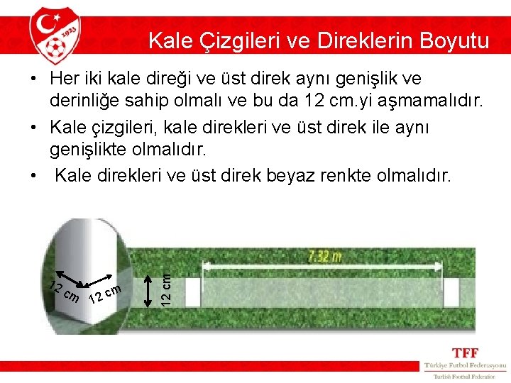 Kale Çizgileri ve Direklerin Boyutu 12 cm • Her iki kale direği ve üst