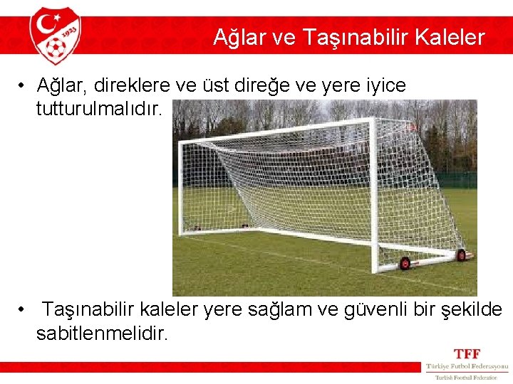 Ağlar ve Taşınabilir Kaleler • Ağlar, direklere ve üst direğe ve yere iyice tutturulmalıdır.