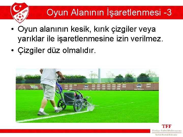 Oyun Alanının İşaretlenmesi -3 • Oyun alanının kesik, kırık çizgiler veya yarıklar ile işaretlenmesine